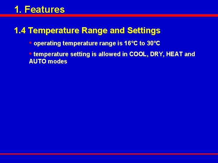 1. Features 1. 4 Temperature Range and Settings • operating temperature range is 16°C