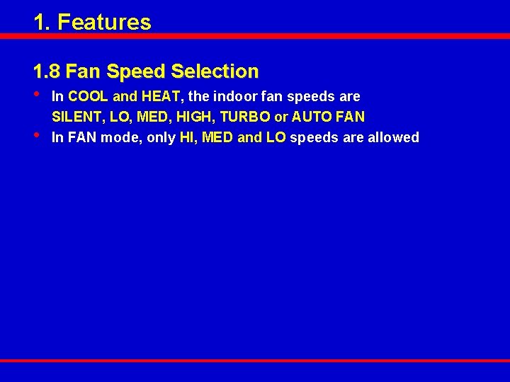 1. Features 1. 8 Fan Speed Selection • • In COOL and HEAT, the