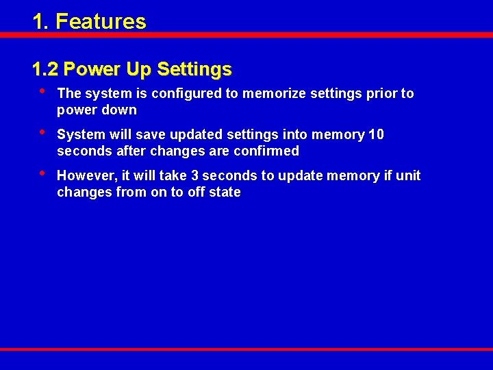 1. Features 1. 2 Power Up Settings • The system is configured to memorize