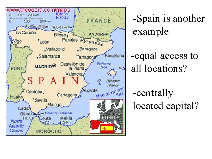 -Spain is another example -equal access to all locations? -centrally located capital? 