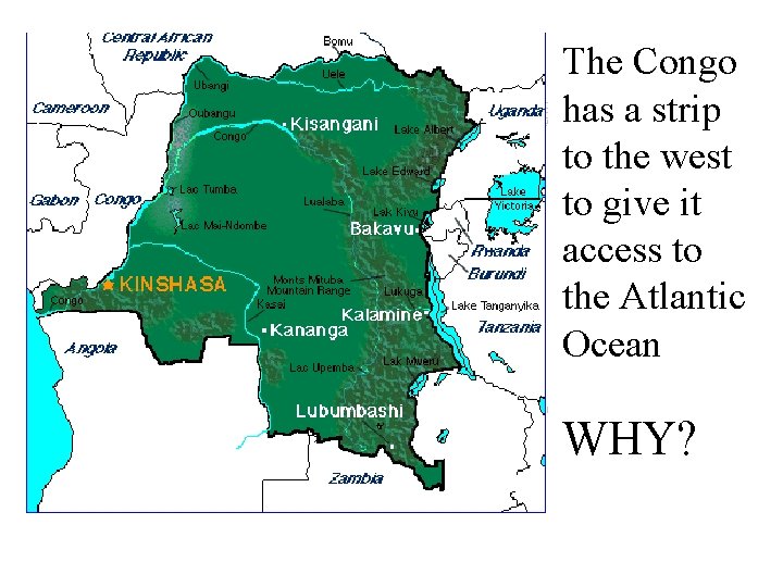 The Congo has a strip to the west to give it access to the