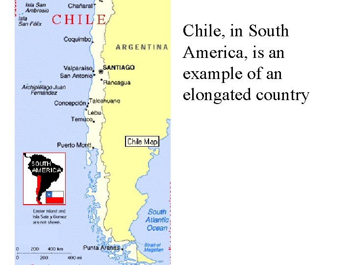 Chile, in South America, is an example of an elongated country 