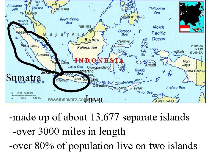 Sumatra Java -made up of about 13, 677 separate islands -over 3000 miles in