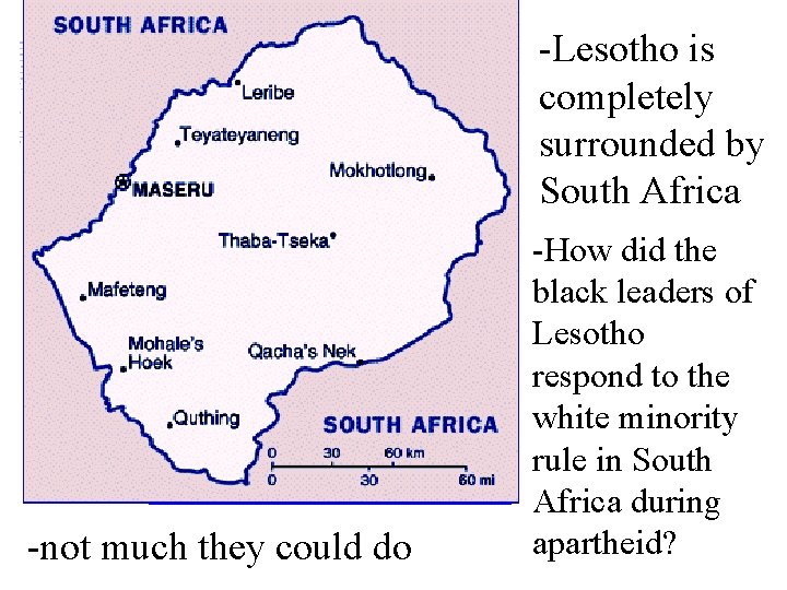 -Lesotho is completely surrounded by South Africa -not much they could do -How did