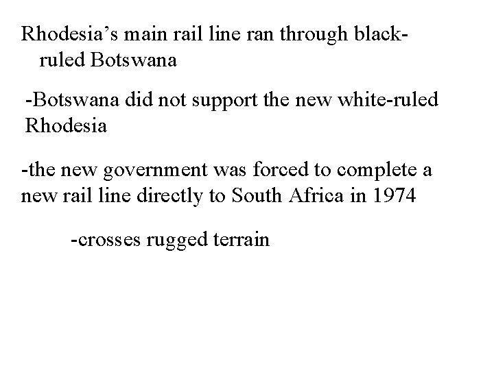 Rhodesia’s main rail line ran through blackruled Botswana -Botswana did not support the new
