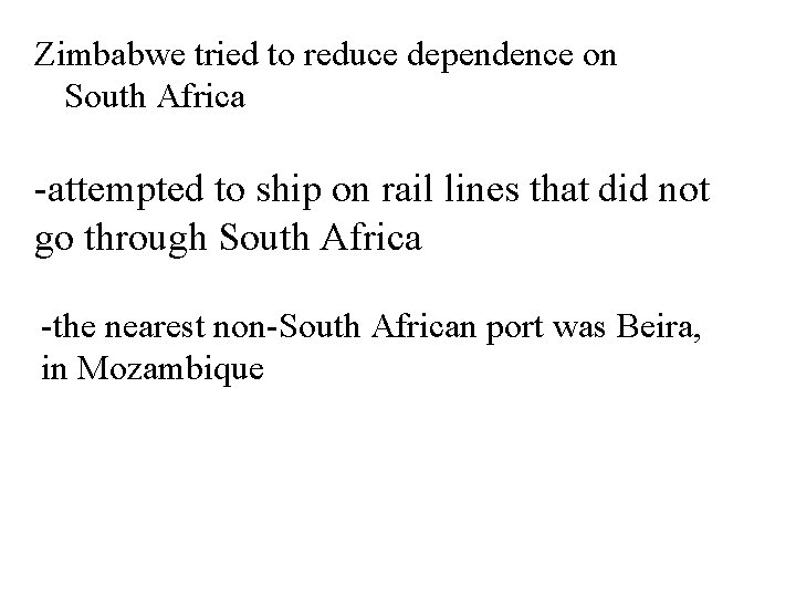 Zimbabwe tried to reduce dependence on South Africa -attempted to ship on rail lines
