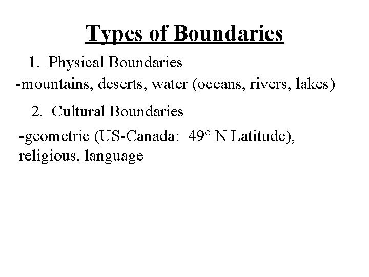 Types of Boundaries 1. Physical Boundaries -mountains, deserts, water (oceans, rivers, lakes) 2. Cultural