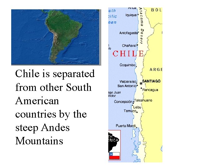 Chile is separated from other South American countries by the steep Andes Mountains 