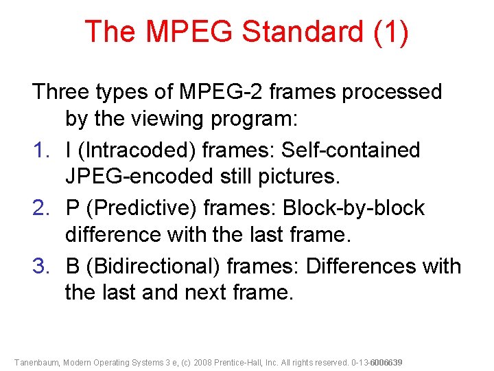 The MPEG Standard (1) Three types of MPEG-2 frames processed by the viewing program: