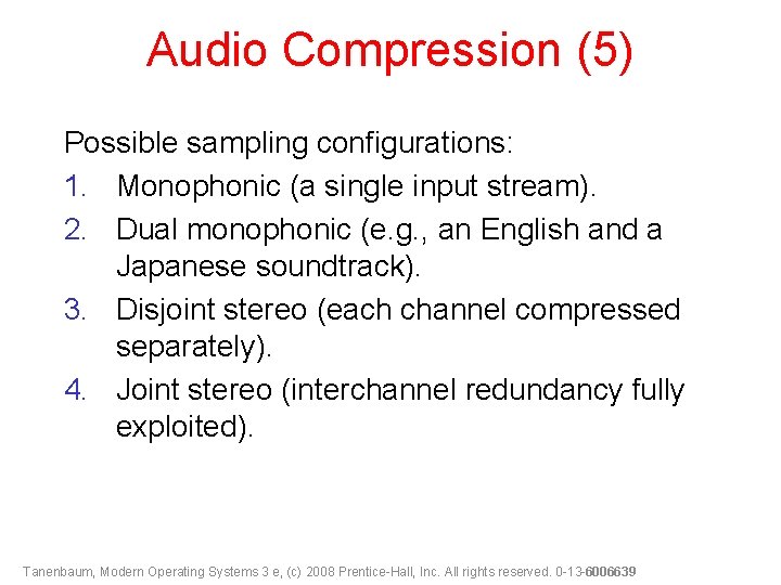 Audio Compression (5) Possible sampling configurations: 1. Monophonic (a single input stream). 2. Dual