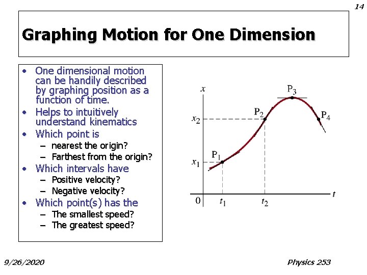 14 Graphing Motion for One Dimension • One dimensional motion can be handily described