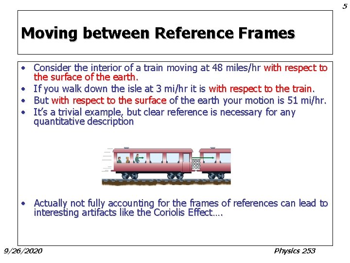 5 Moving between Reference Frames • Consider the interior of a train moving at