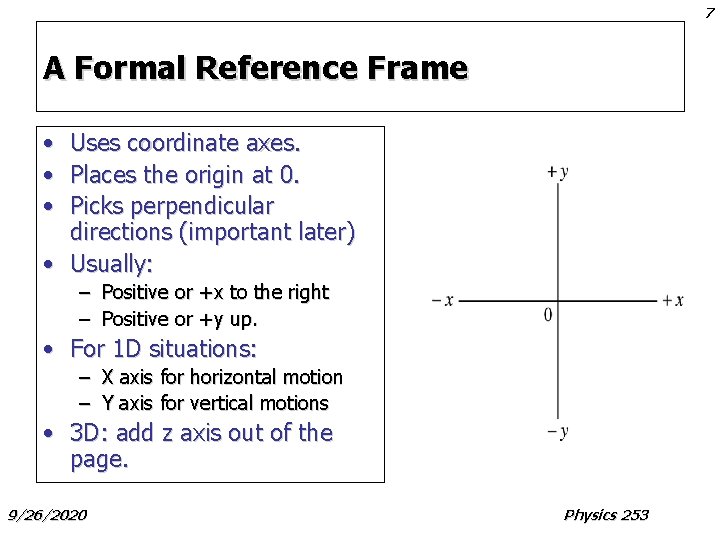 7 A Formal Reference Frame • • • Uses coordinate axes. Places the origin