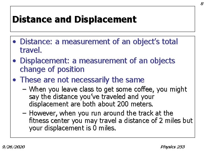 8 Distance and Displacement • Distance: a measurement of an object’s total travel. •