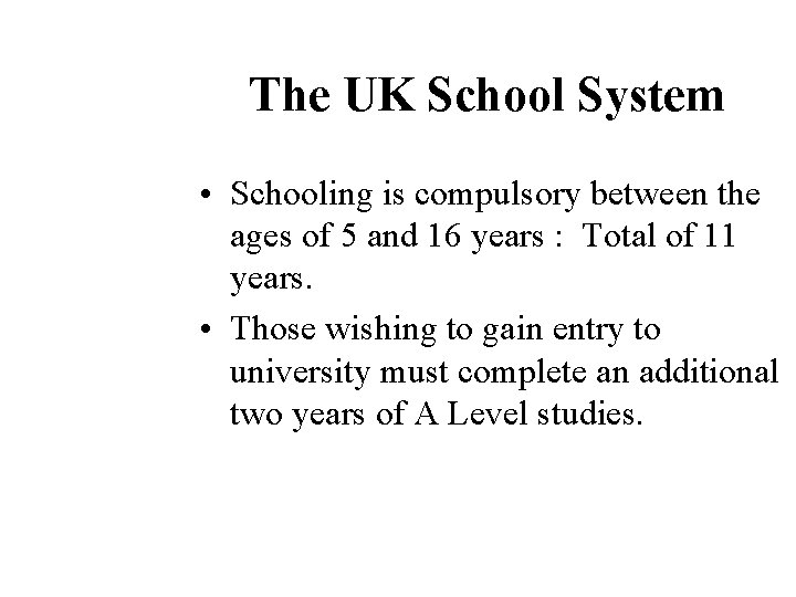 The UK School System • Schooling is compulsory between the ages of 5 and
