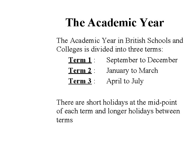 The Academic Year in British Schools and Colleges is divided into three terms: Term