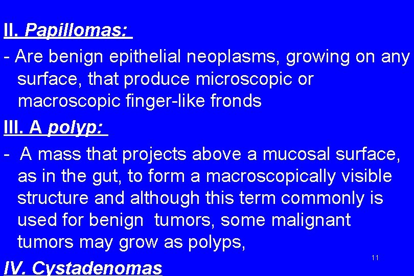 II. Papillomas: - Are benign epithelial neoplasms, growing on any surface, that produce microscopic
