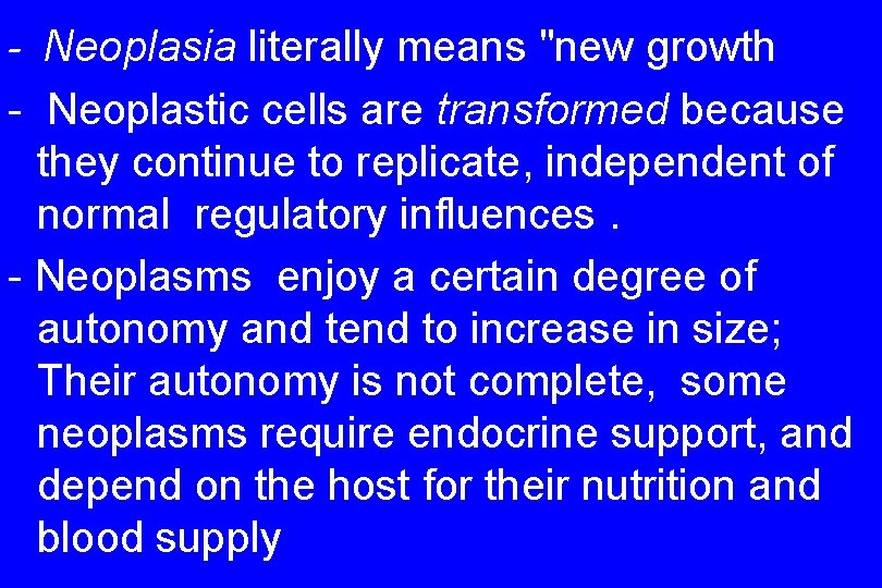 - Neoplasia literally means "new growth - Neoplastic cells are transformed because they continue
