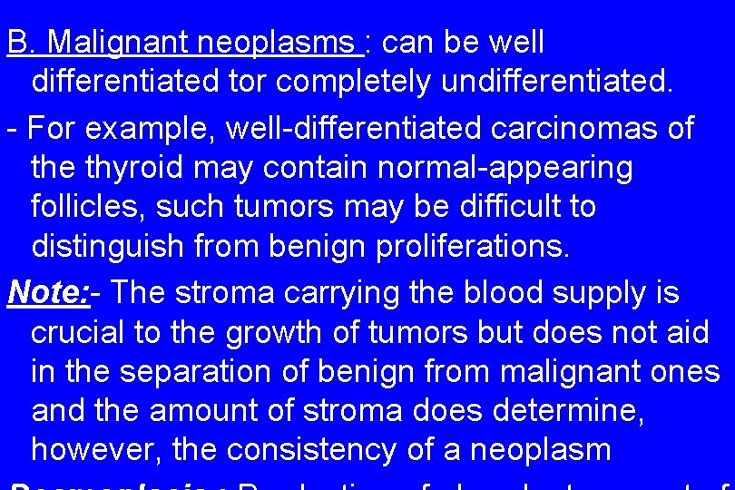 B. Malignant neoplasms : can be well differentiated tor completely undifferentiated. - For example,