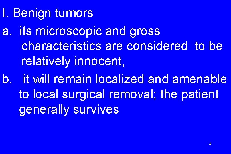 I. Benign tumors a. its microscopic and gross characteristics are considered to be relatively