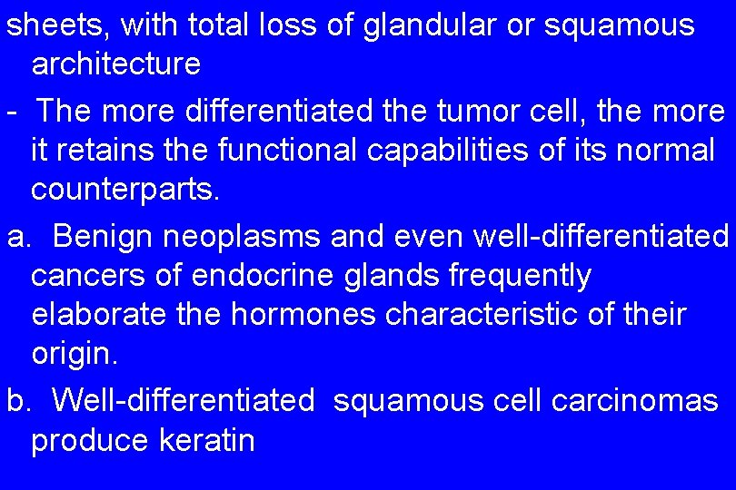 sheets, with total loss of glandular or squamous architecture - The more differentiated the