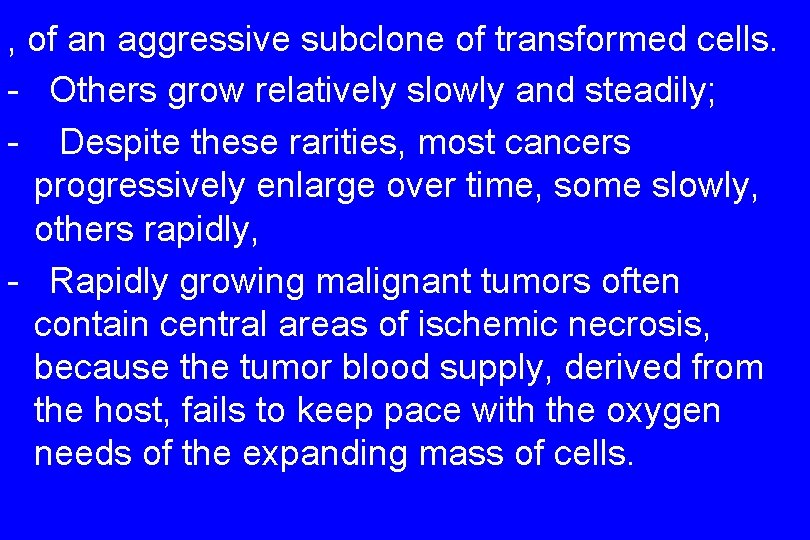 , of an aggressive subclone of transformed cells. - Others grow relatively slowly and