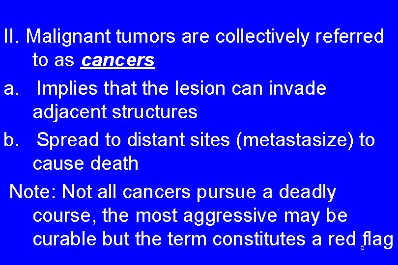 II. Malignant tumors are collectively referred to as cancers a. Implies that the lesion