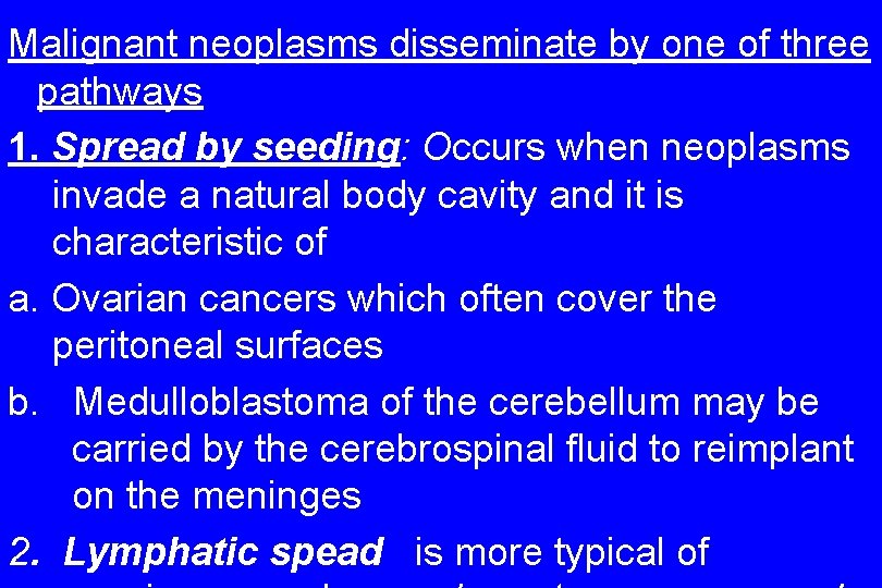 Malignant neoplasms disseminate by one of three pathways 1. Spread by seeding: Occurs when