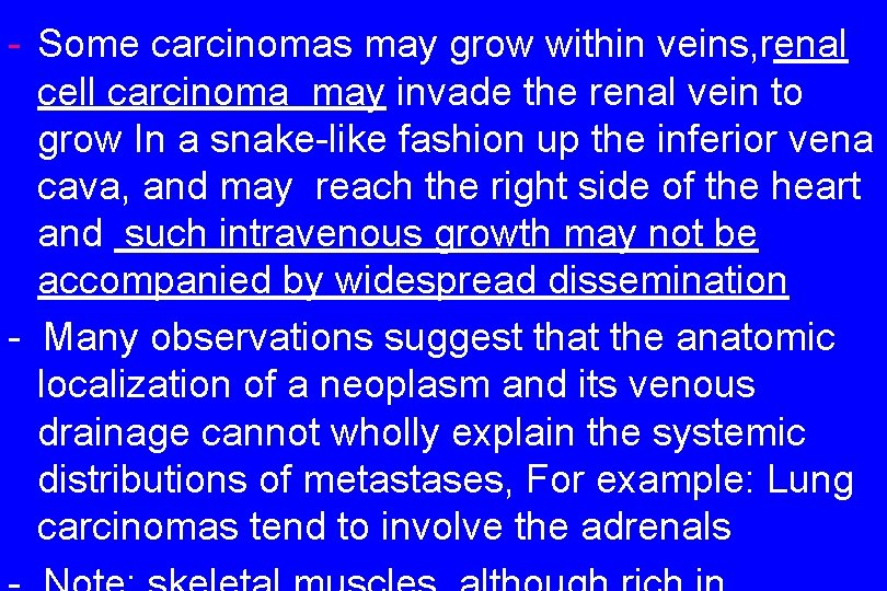 - Some carcinomas may grow within veins, renal cell carcinoma may invade the renal