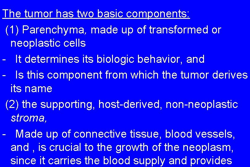 The tumor has two basic components: (1) Parenchyma, made up of transformed or neoplastic