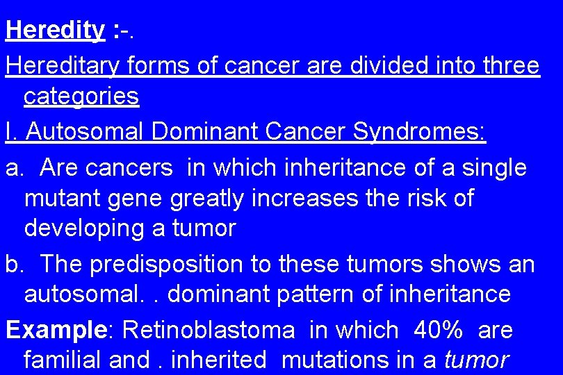 Heredity : -. Hereditary forms of cancer are divided into three categories I. Autosomal