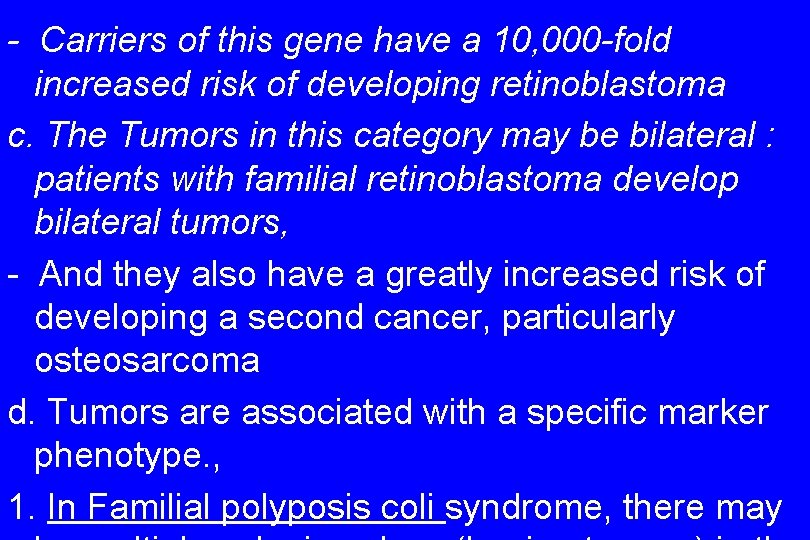- Carriers of this gene have a 10, 000 -fold increased risk of developing