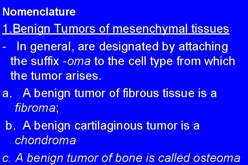 Nomenclature 1. Benign Tumors of mesenchymal tissues - In general, are designated by attaching