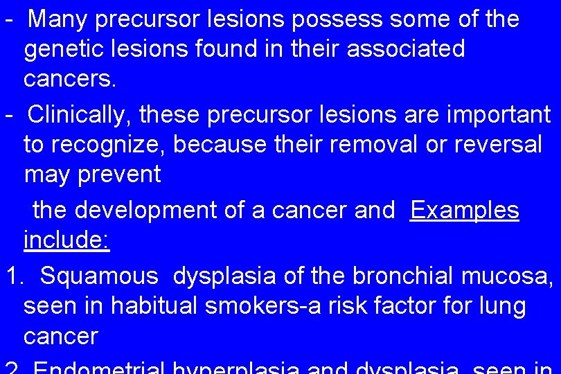 - Many precursor lesions possess some of the genetic lesions found in their associated