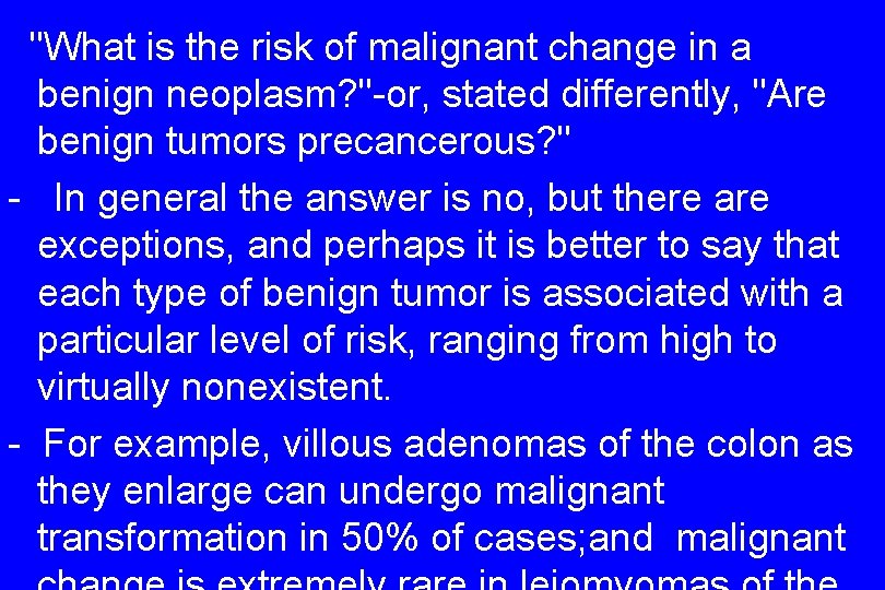 "What is the risk of malignant change in a benign neoplasm? "-or, stated differently,