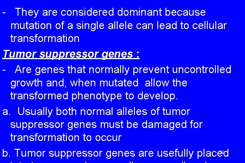 - They are considered dominant because mutation of a single allele can lead to