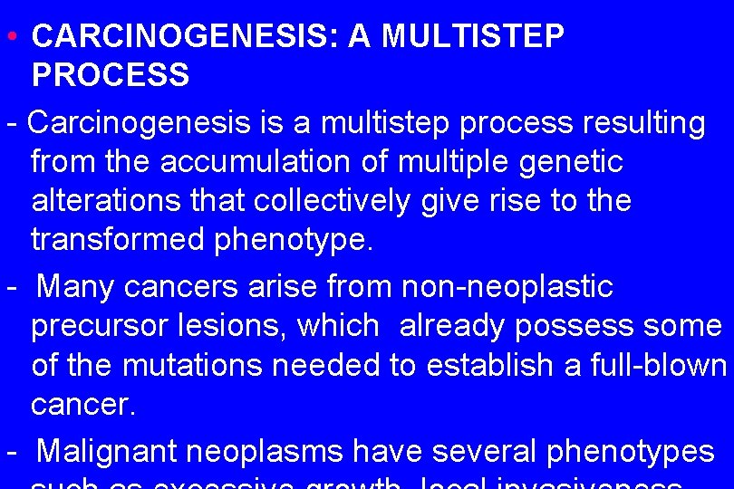  • CARCINOGENESIS: A MULTISTEP PROCESS - Carcinogenesis is a multistep process resulting from