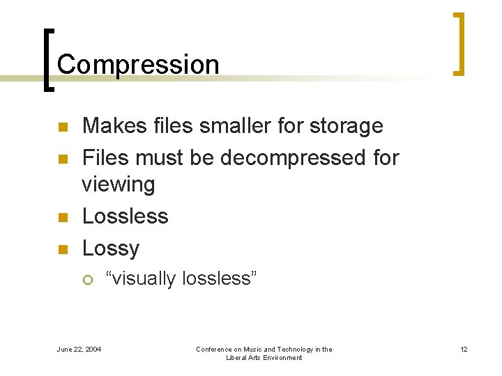 Compression n n Makes files smaller for storage Files must be decompressed for viewing