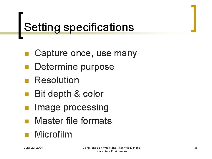 Setting specifications n n n n Capture once, use many Determine purpose Resolution Bit