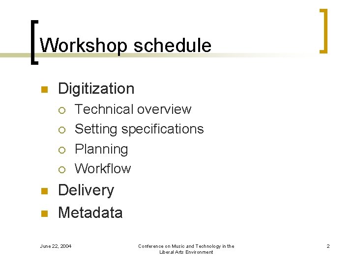 Workshop schedule n Digitization ¡ ¡ n n Technical overview Setting specifications Planning Workflow