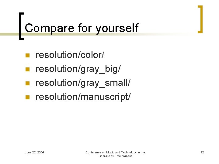 Compare for yourself n n resolution/color/ resolution/gray_big/ resolution/gray_small/ resolution/manuscript/ June 22, 2004 Conference on