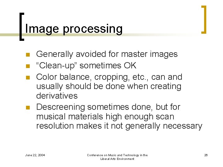 Image processing n n Generally avoided for master images “Clean-up” sometimes OK Color balance,
