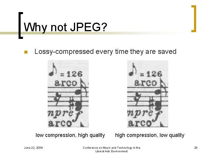 Why not JPEG? n Lossy-compressed every time they are saved low compression, high quality