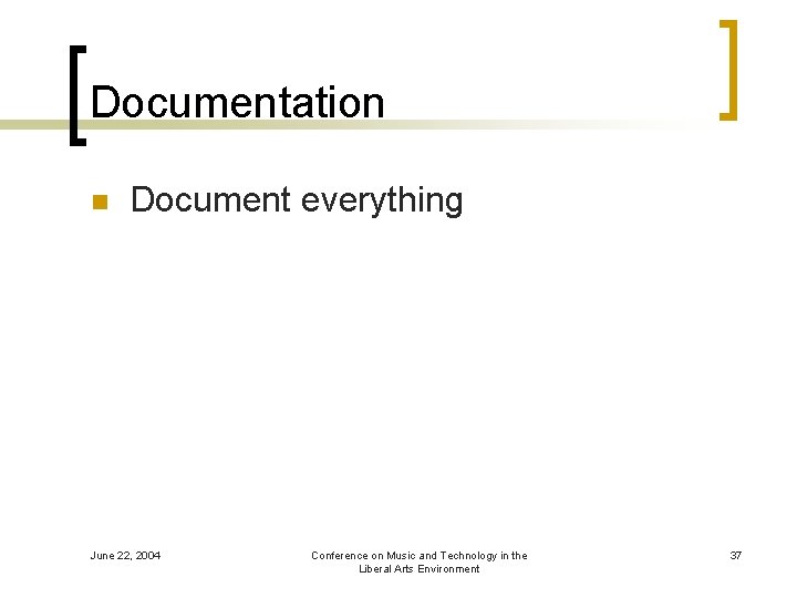 Documentation n Document everything June 22, 2004 Conference on Music and Technology in the