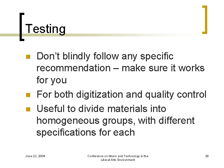 Testing n n n Don’t blindly follow any specific recommendation – make sure it