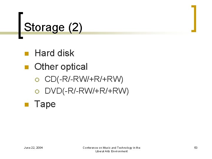 Storage (2) n n Hard disk Other optical ¡ ¡ n CD(-R/-RW/+R/+RW) DVD(-R/-RW/+R/+RW) Tape