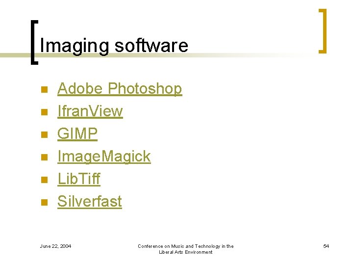Imaging software n n n Adobe Photoshop Ifran. View GIMP Image. Magick Lib. Tiff