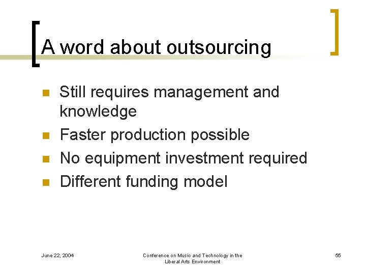 A word about outsourcing n n Still requires management and knowledge Faster production possible