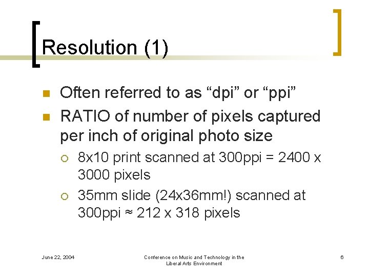 Resolution (1) n n Often referred to as “dpi” or “ppi” RATIO of number