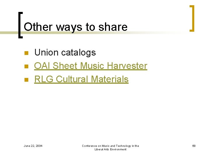 Other ways to share n n n Union catalogs OAI Sheet Music Harvester RLG